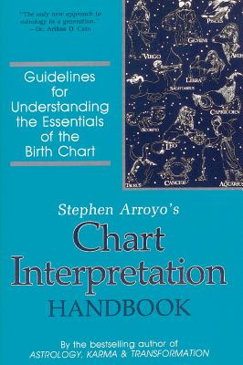 Chart Interpretation Handbook: Guidelines for Understanding the Essentials of the Birth Chart - Stephen Arroyo