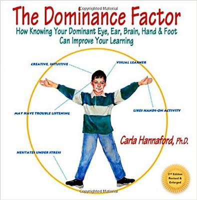 The Dominance Factor: How Knowing Your Dominant Eye, Ear, Brain, Hand & Foot Can Improve Your Learning - Carla Hannaford