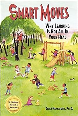 Smart Moves: Why Learning Is Not All in Your Head, Second Edition - Carla Hannaford Ph. D.