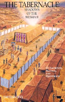 The Tabernacle: Shadows of the Messiah - David M. Levy