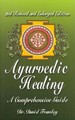 Ayurvedic Healing: A Comprehensive Guide - David Frawley
