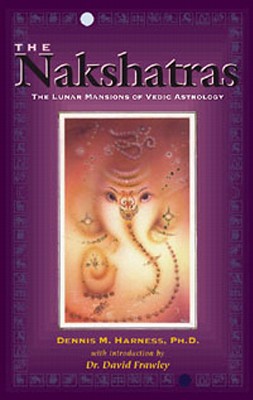 The Nakshatras: The Lunar Mansions of Vedic Astrology - Dennis Harness