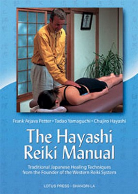 The Hayashi Reiki Manual: Traditional Japanese Healing Techniques from the Founder of the Western Reiki System - Frank Arjava Petter