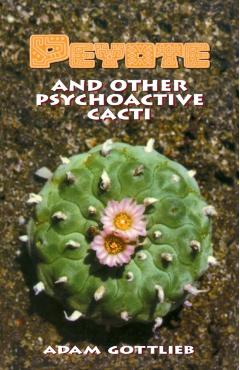 Peyote and Other Psychoactive Cacti - Adam Gottlieb