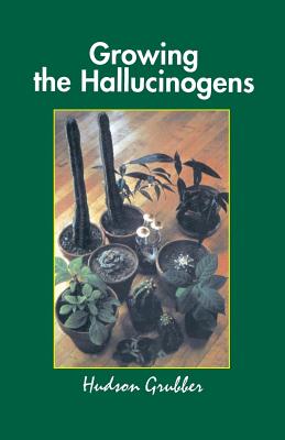 Growing the Hallucinogens: How to Cultivate and Harvest Legal Psychoactive Plants - Grubber
