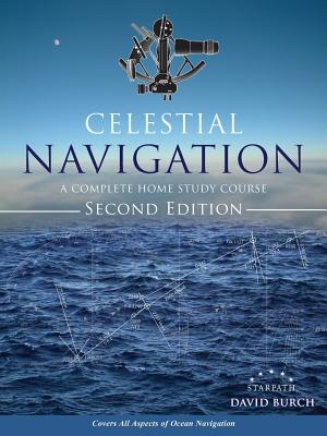 Celestial Navigation: A Complete Home Study Course, Second Edition - David Burch