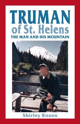 Truman of St. Helens: The Man and His Mountain - Shirley Rosen