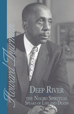 Deep River and the Negro Spiritual Speaks of Life and Death - Howard Thurman