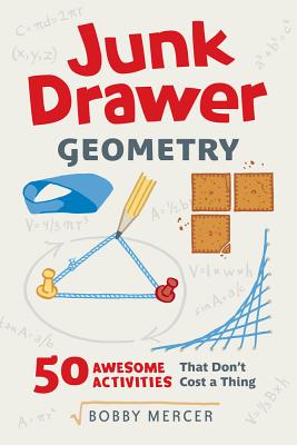 Junk Drawer Geometry: 50 Awesome Activities That Don't Cost a Thing - Bobby Mercer