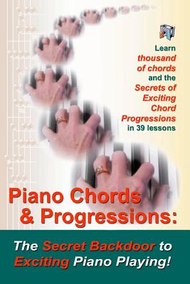 Piano Chords & Progressions: : The Secret Backdoor to Exciting Piano Playing! - Duane Shinn