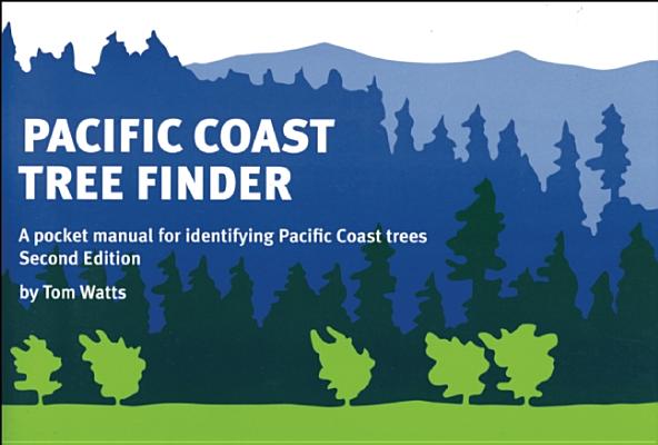 Pacific Coast Tree Finder: A Pocket Manual for Identifying Pacific Coast Trees - Tom Watts