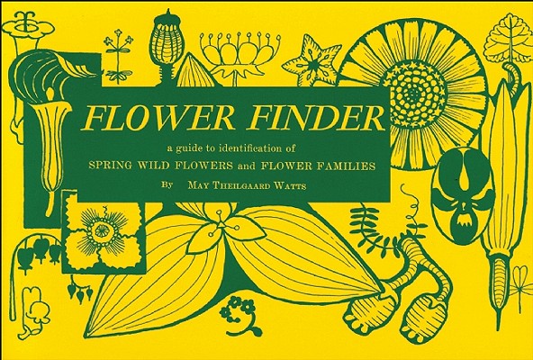 Flower Finder: A Guide to the Identification of Spring Wild Flowers and Flower Families East of the Rockies and North of the Smokies, - May Theilgaard Watts
