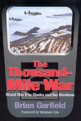 Thousand-Mile War: World War II in Alaska and the Aleutians - Brian Garfield