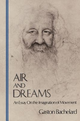 Air and Dreams: An Essay on the Imagination of Movement - Gaston Bachelard