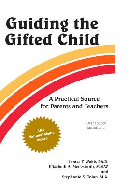 Guiding the Gifted Child: A Practical Source for Parents and Teachers - James T. Webb