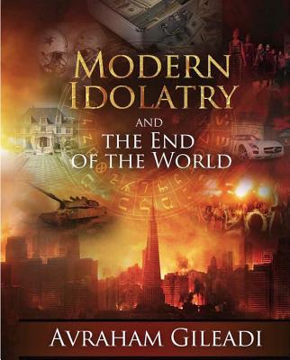 Modern Idolatry and the End of the World - Avraham Gileadi