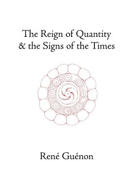 The Reign of Quantity and the Signs of the Times - Guenon