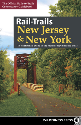 Rail-Trails New Jersey & New York: The Definitive Guide to the Region's Top Multiuse Trails - Rails-to-trails Conservancy