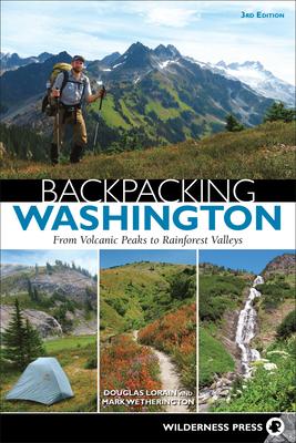 Backpacking Washington: From Volcanic Peaks to Rainforest Valleys - Douglas Lorain