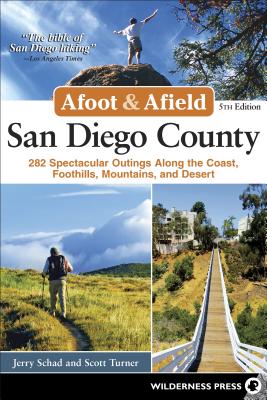Afoot & Afield: San Diego County: 282 Spectacular Outings Along the Coast, Foothills, Mountains, and Desert - Jerry Schad