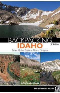 Coperta cărții 'Backpacking Idaho: From Alpine Peaks to Desert Canyons - Douglas Lorain'