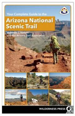 Coperta cărții 'Your Complete Guide to the Arizona National Scenic Trail - Matthew J. Nelson'