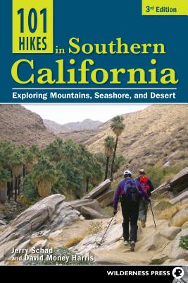 101 Hikes in Southern California: Exploring Mountains, Seashore, and Desert - Jerry Schad