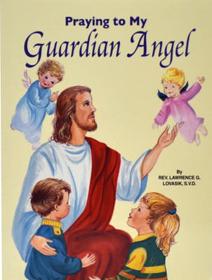 Praying to My Guardian Angel - Lawrence G. Lovasik