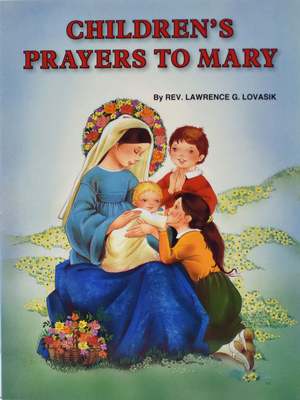 Children's Prayers to Mary - Lawrence G. Lovasik