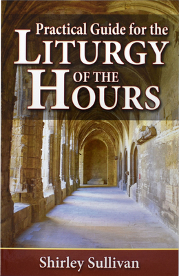 Practical Guide to the Liturgy of the Hours - Shirley Darcus Sullivan