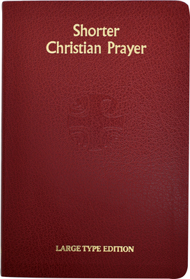 Shorter Christian Prayer: Four Week Psalter of the Loh Containing Morning Prayer and Evening Prayer with Selections for the Entire Year - International Commission On English In T