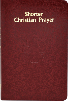 Shorter Christian Prayer: Four-Week Psalter of the Loh Containing Morning Prayer and Evening Prayer with Selections for the Entire Year - International Commission On English In T