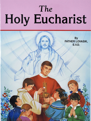 The Holy Eucharist - Lawrence G. Lovasik