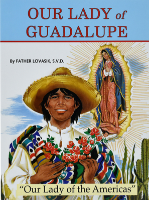 Our Lady of Guadalupe: Our Lady of the Americas - Lawrence G. Lovasik