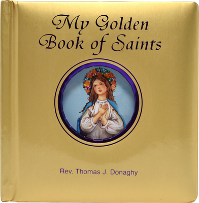 My Golden Book of Saints - Thomas J. Donaghy