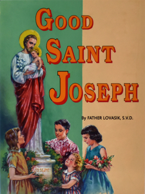 Good Saint Joseph - Lawrence G. Lovasik