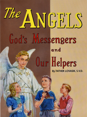 The Angels: God's Messengers and Our Helpers - Lawrence G. Lovasik