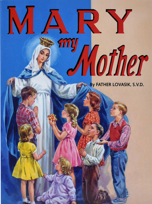 Mary My Mother - Lawrence G. Lovasik