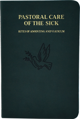 Pastoral Care of the Sick: Rites of Anointing and Viaticum - International Commission On English In T