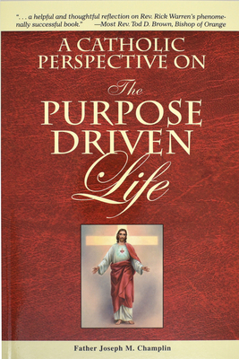 A Catholic Perspective on the Purpose Driven Life - Joseph M. Champlin