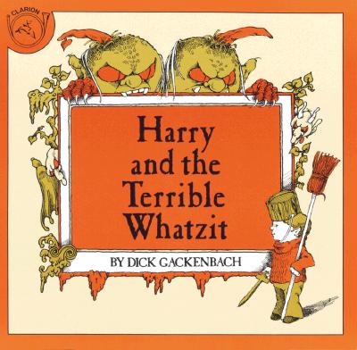 Harry and the Terrible Whatzit - Dick Gackenbach