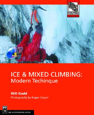 Ice & Mixed Climbing: Modern Technique - Will Gadd