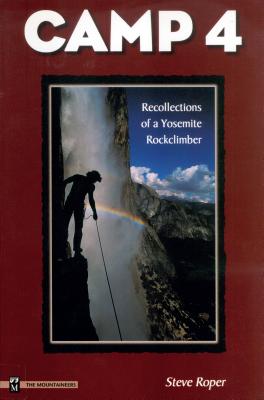 Camp 4: Recollections of a Yosemite Rockclimber - Steve Roper