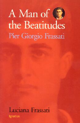 A Man of the Beatitudes: Pier Giorgio Frassati - Luciana Frassati