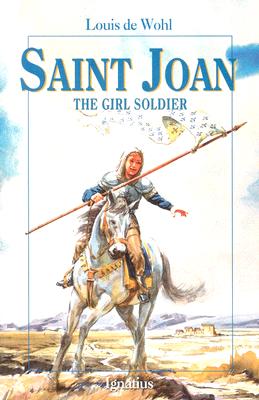 Saint Joan: The Girl Soldier - Louis De Wohl