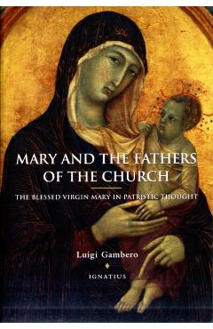 Mary and the Fathers of the Church the Blessed Virgin Mary in Patristic Thought - Luigi Gambero