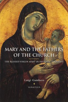 Mary and the Fathers of the Church the Blessed Virgin Mary in Patristic Thought - Luigi Gambero