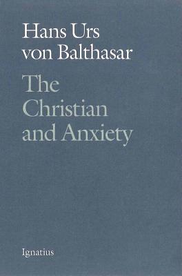 The Christian and Anxiety - Hans Urs Von Balthasar