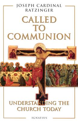 Called to Communion: Understanding the Church Today - Joseph Cardinal Ratzinger