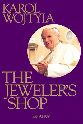 The Jeweler's Shop: A Meditation on the Sacrament of Matrimony Passing on Occasion Into a Drama - Karol Wojtyla